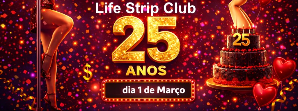 O Life Strip Club celebra 25 anos no dia 1 de março!